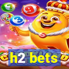 h2 bets